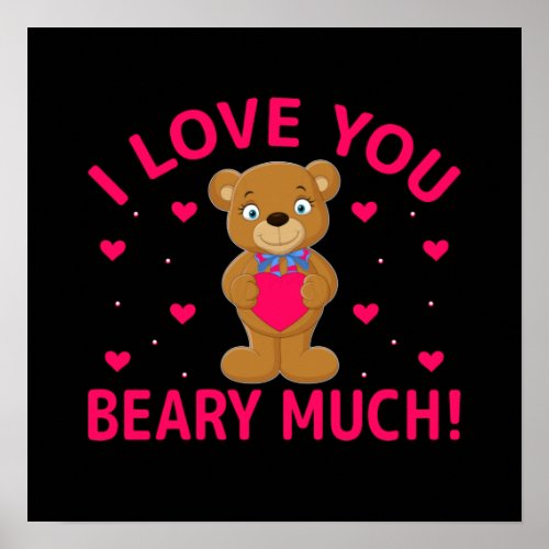 I Love You Beary Much Teddy Bear Poster