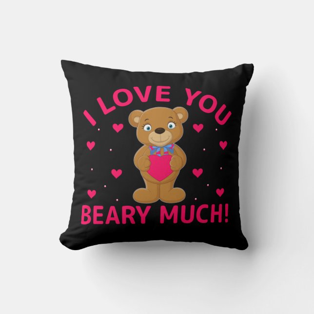 I Love You Beary Much Teddy Bear Throw Pillow (Front)