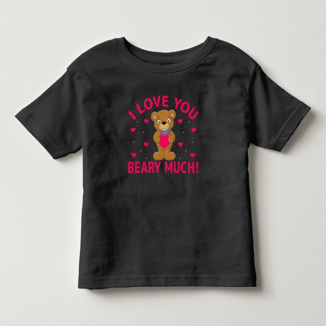 I Love You Beary Much Teddy Bear Toddler T-shirt (Front)