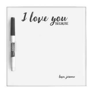 I Love You Because Dry Erase Board