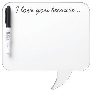 "I love you because" dry erase board