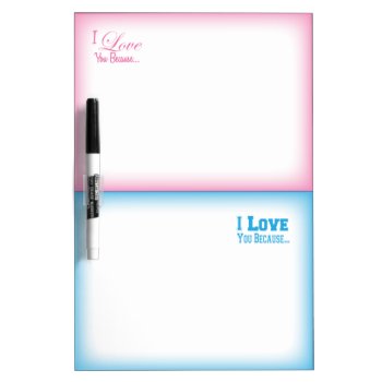 I Love You Because Dry Erase Board His/hers by RelevantTees at Zazzle