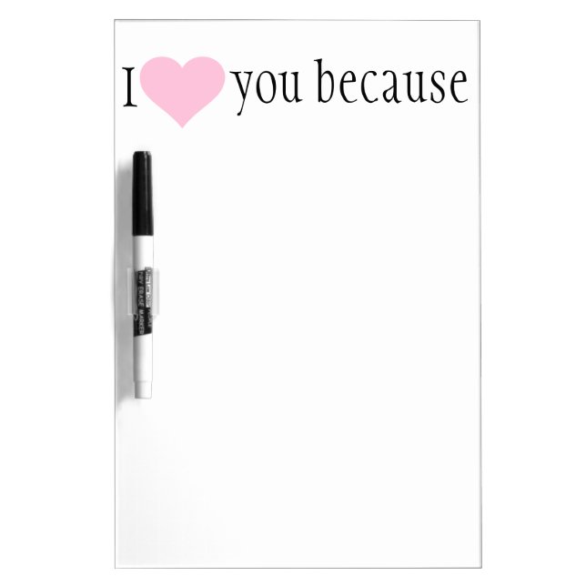" I love you because" dry erase sign Dry-Erase Board (Front)