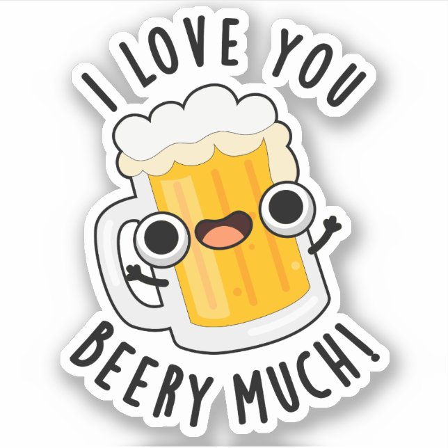 I Love You Beery Much Funny Drink Pun  Sticker (Front)