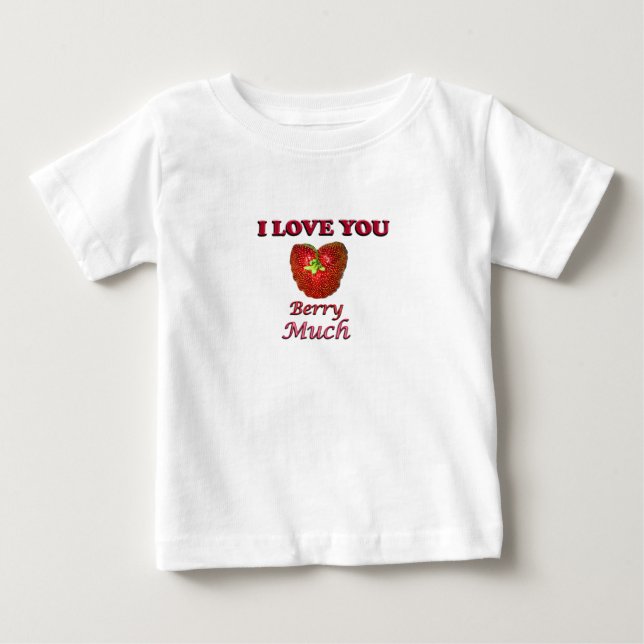 I Love You Berry Much Baby T-Shirt (Front)