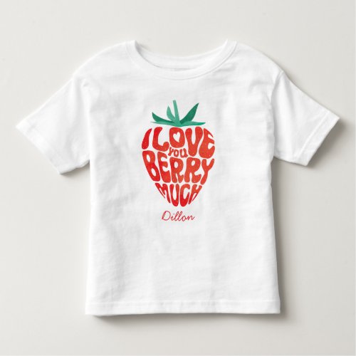 I Love You Berry Much Funny Strawnberry Pun Toddler T_shirt