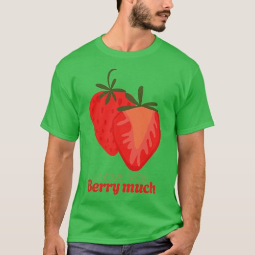 I Love You Berry Much T_Shirt