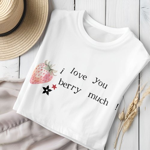 I Love You Berry Much T_Shirt