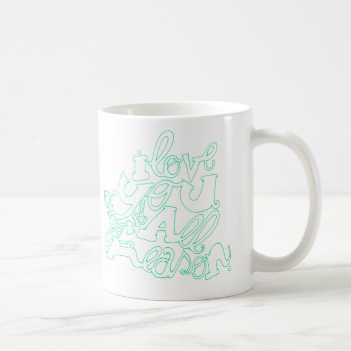 I Love You Beyond All Reason in Cyan Coffee Mug