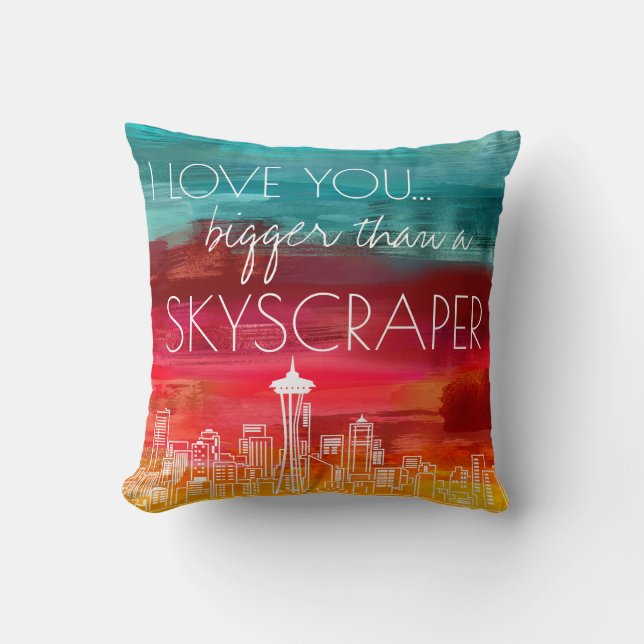 I love you bigger than a skyscraper Seattle Throw Pillow (Front)