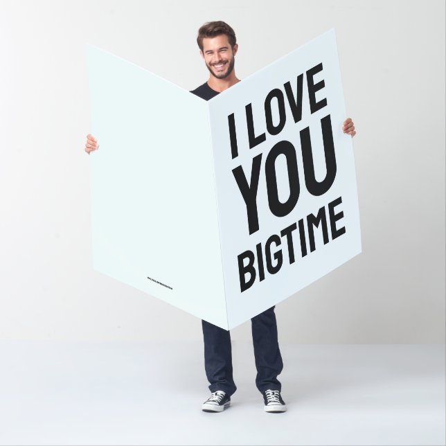 I LOVE YOU BIGTIME BIG GIANT CUSTOM GREETING CARD (In Situ)