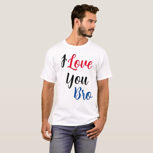 I Love You Bro T_Shirt