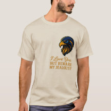 I Love You But Beware My Jealousy T-Shirt | Falcon