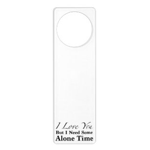 I Love You But I Need Some Alone Time Door Hanger