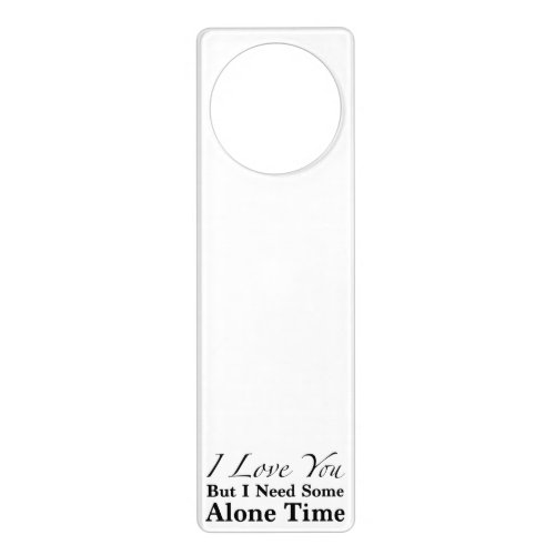 I Love You But I Need Some Alone Time Door Hanger