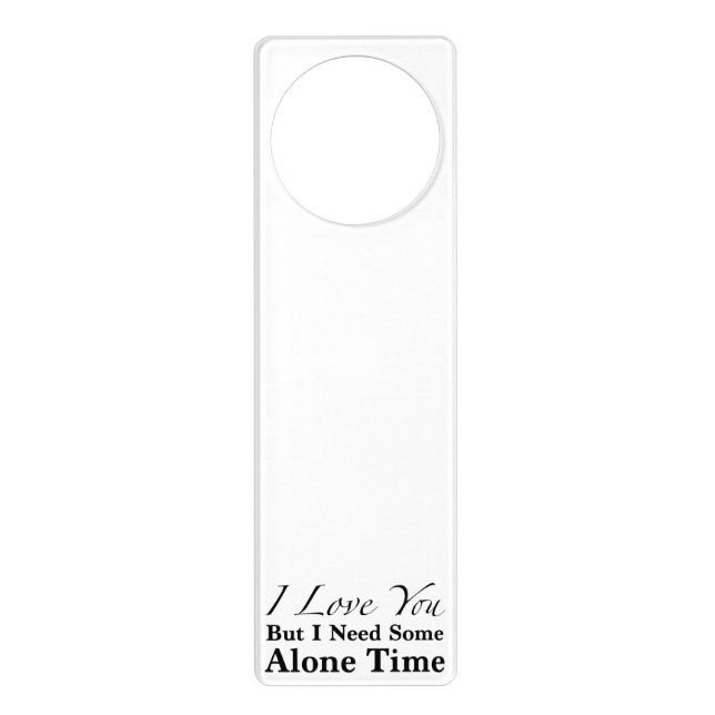 I Love You But I Need Some Alone Time Door Hanger (Front)