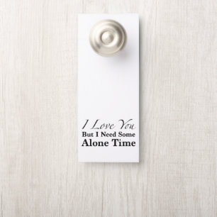 I Love You But I Need Some Alone Time Door Hanger