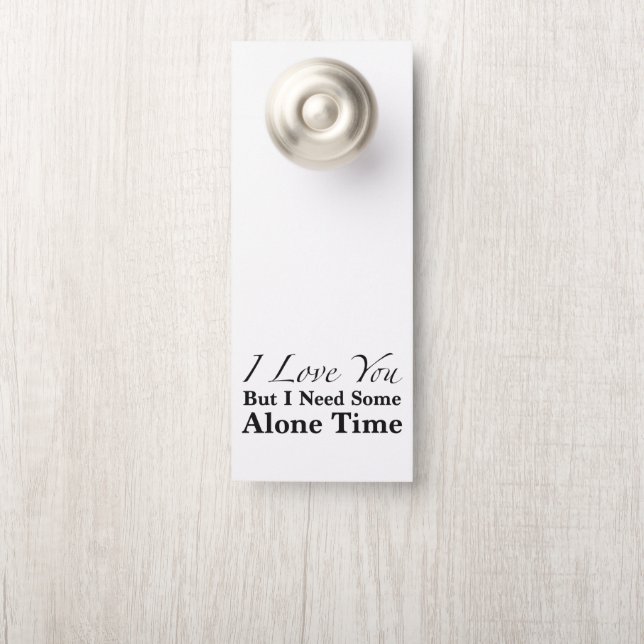 I Love You But I Need Some Alone Time Door Hanger (On Knob)