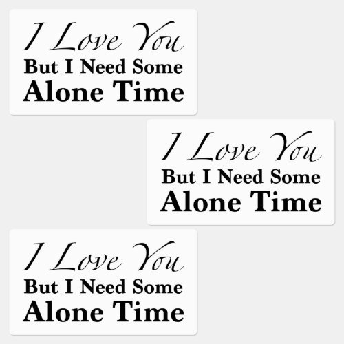 I Love You But I Need Some Alone Time Labels