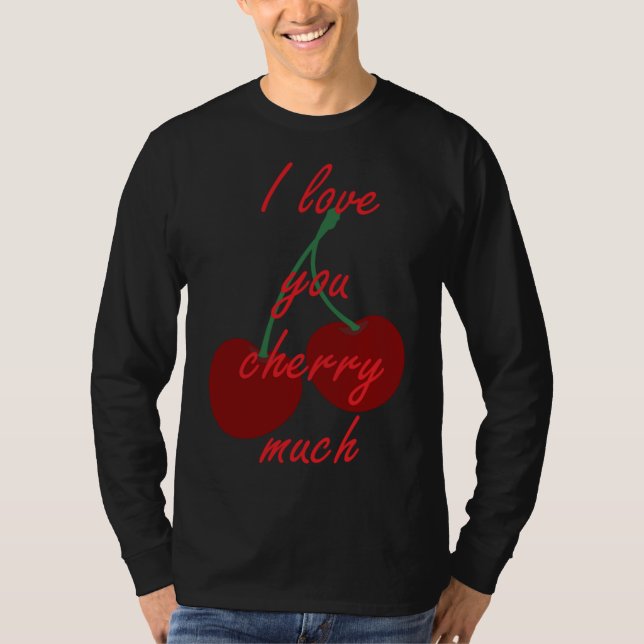 I love you cherry much funny and cute fruit design T-Shirt (Front)