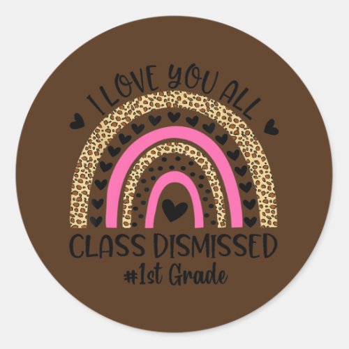 I Love You Class Dismissed 1st Grade Teacher Classic Round Sticker
