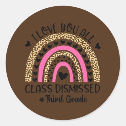 I Love You Class Dismissed Third Grade Teacher Classic Round Sticker
