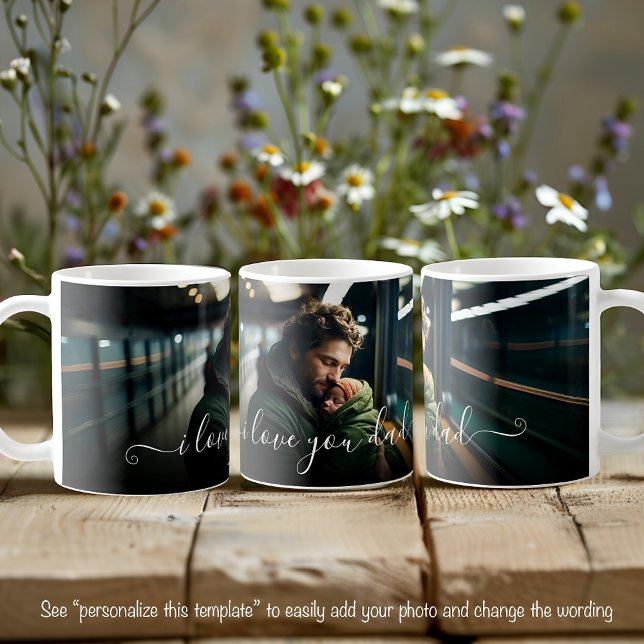 I Love You Dad Beautiful One Photo Template Text Coffee Mug (Creator Uploaded)