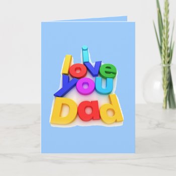 I Love You Dad - Card by cadeauxpourtoutesocc at Zazzle