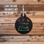 I Love You Dad Children's Art  Pet ID Tag<br><div class="desc">This custom dog tag is a unique way to honor the love between a father and his children. The tag is lightweight and comfortable for your pet to wear. You can personalize it with your pet's name and your phone number on the back. The tag is a vital ID for...</div>