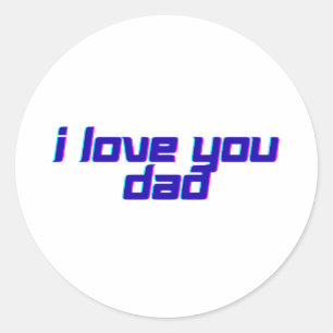 I Love You Dad – Classic Father Appreciation Desig Round Sticker