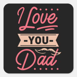 I LOVE YOU DAD SQUARE STICKER