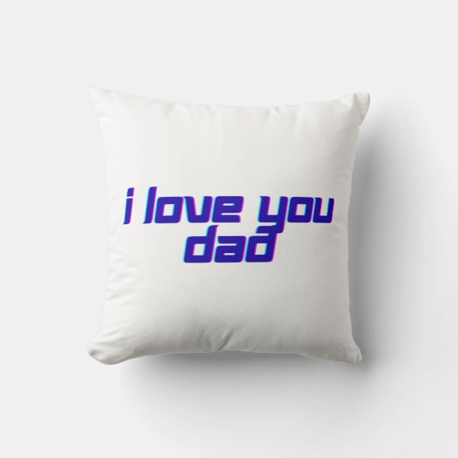 I Love You Dad  Throw Pillow (Front)