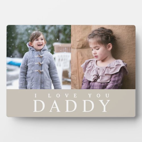 I Love You Daddy Modern Taupe Photo Collage Plaque