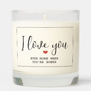 I Love You Even More When You're Sober Custom Scented Candle