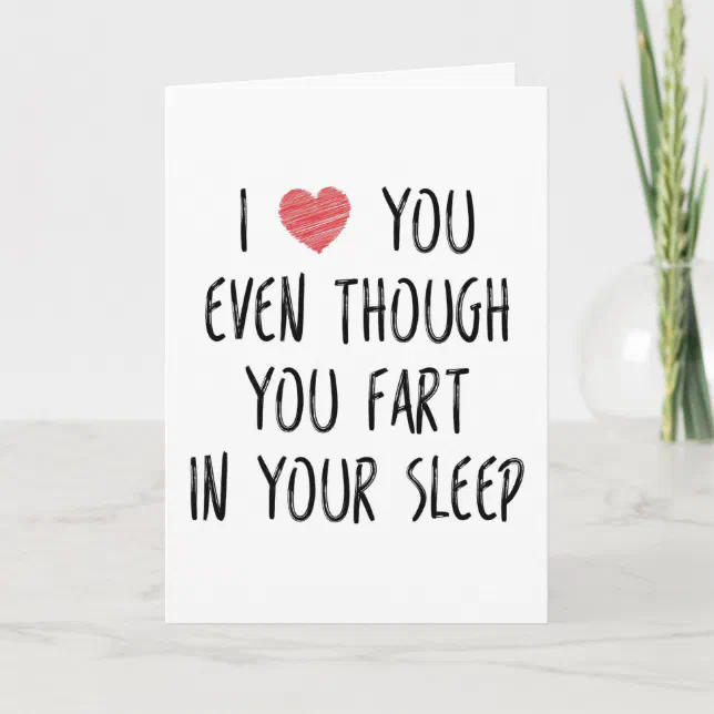 I Love You Even Though You Fart Funny Anniversary Card Zazzle