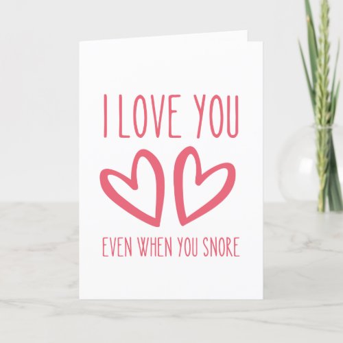 I love you even when you snore _ Funny V_day Card