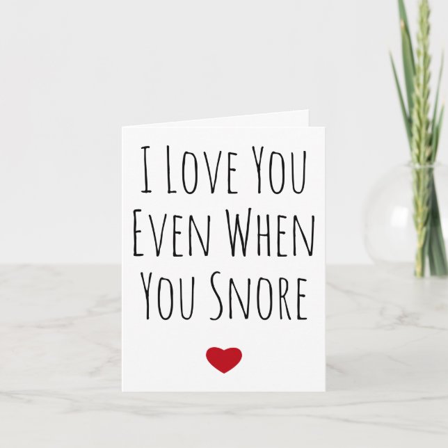 I Love You Even When You Snore Sarcastic Vday Holiday Card (Front)