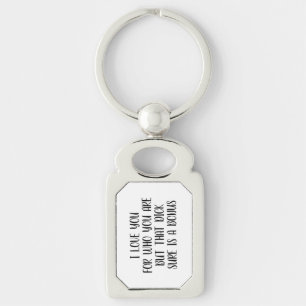 I love you for who you are Boyfriend keychain,Gift Keychain