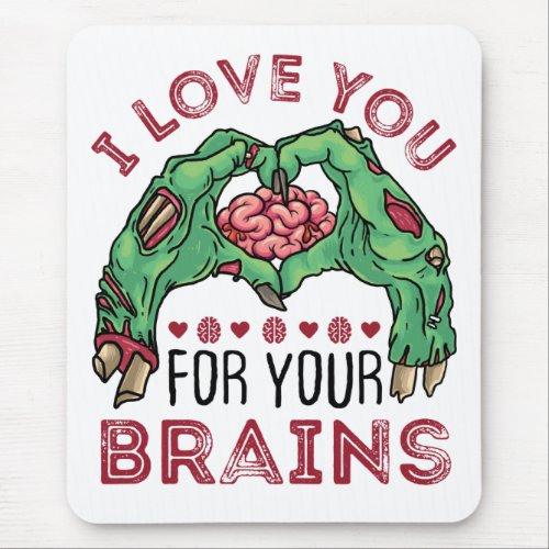 I Love You For Your Brains Zombie Valentines Day Mouse Pad