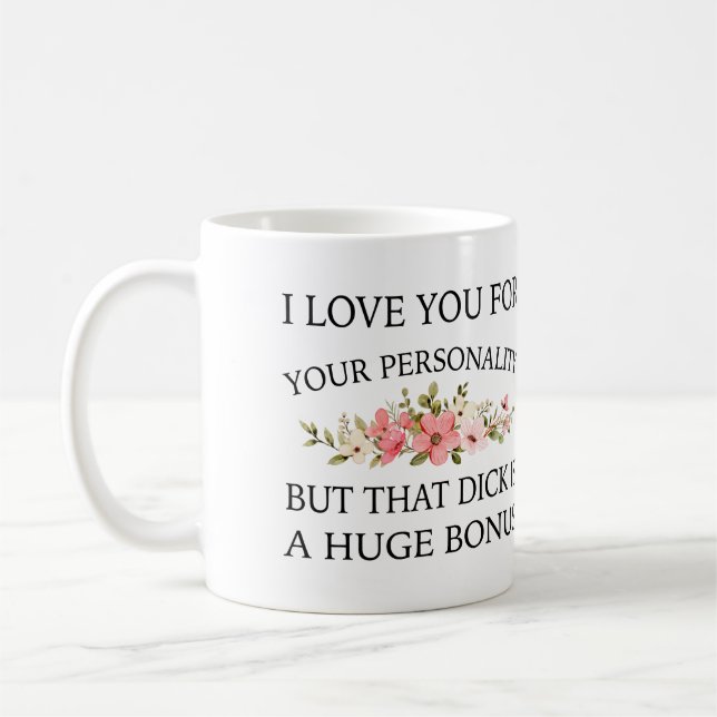 I Love You For Your Personality But That Dick Is A Coffee Mug (Left)