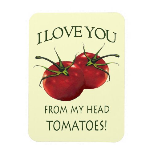 I Love You From Head to Toes Tomato Pun Magnet