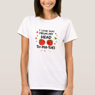 "I Love You From My Head To-Ma-Toes" Funny Pun T-Shirt
