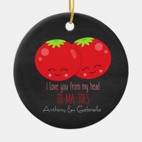 I Love You From My Head To My Tomatoes Ornament