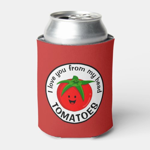 I Love You From My Head Tomatoes Can Cooler