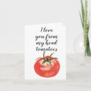 I love you from my head tomatoes card