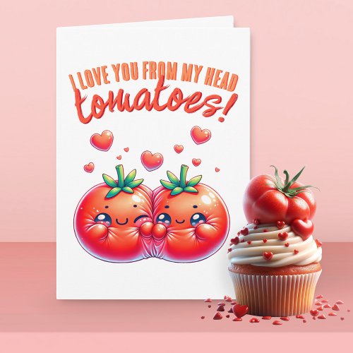 I Love You from My Head Tomatoes  Card