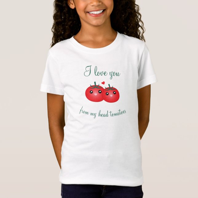 I Love You From My Head Tomatoes Cute Fruit Pun T-Shirt (Front)