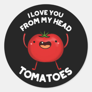 I Love You From My Head Tomatoes Dark BG Classic Round Sticker