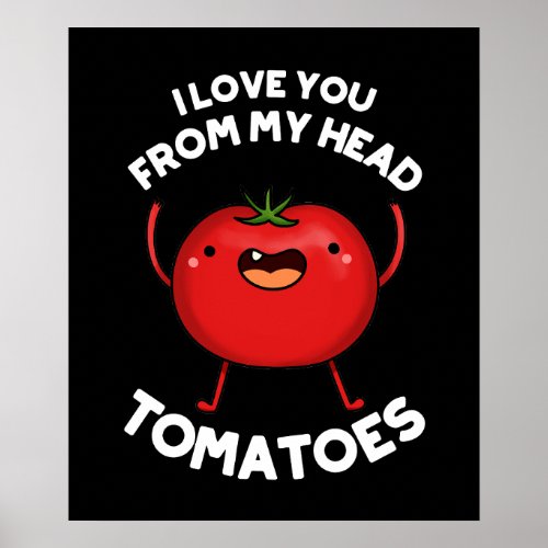 I Love You From My Head Tomatoes Dark BG Poster
