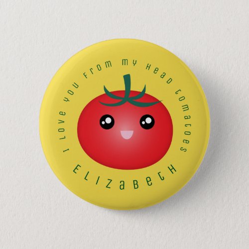 I Love You From My Head Tomatoes Funny Food Pun Button
